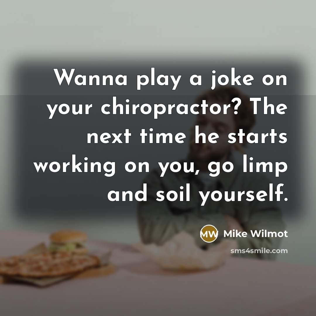 “Wanna play a joke on your chiropractor? The next time…” quote by Mike Wilmot