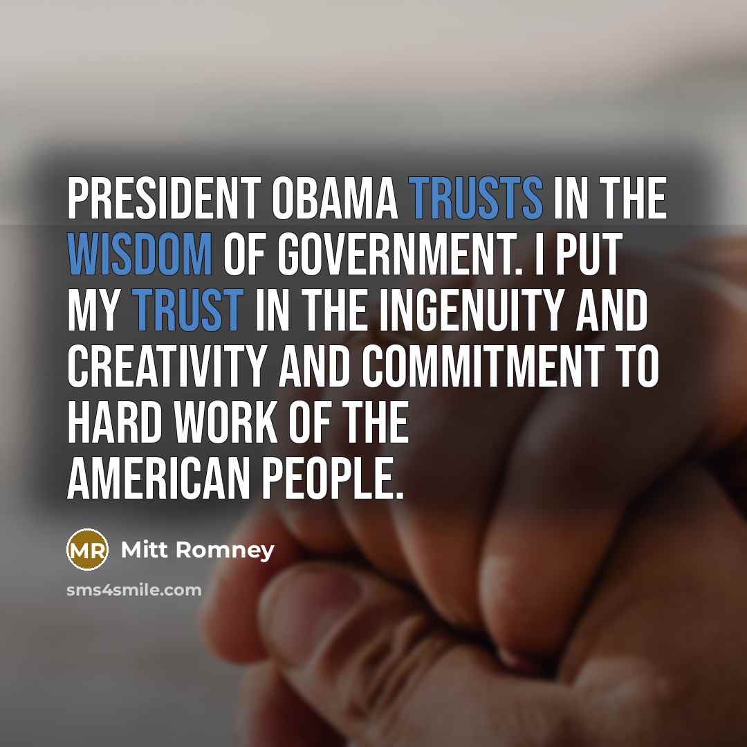 “President Obama trusts in the wisdom of government. I put…” quote by Mitt Romney