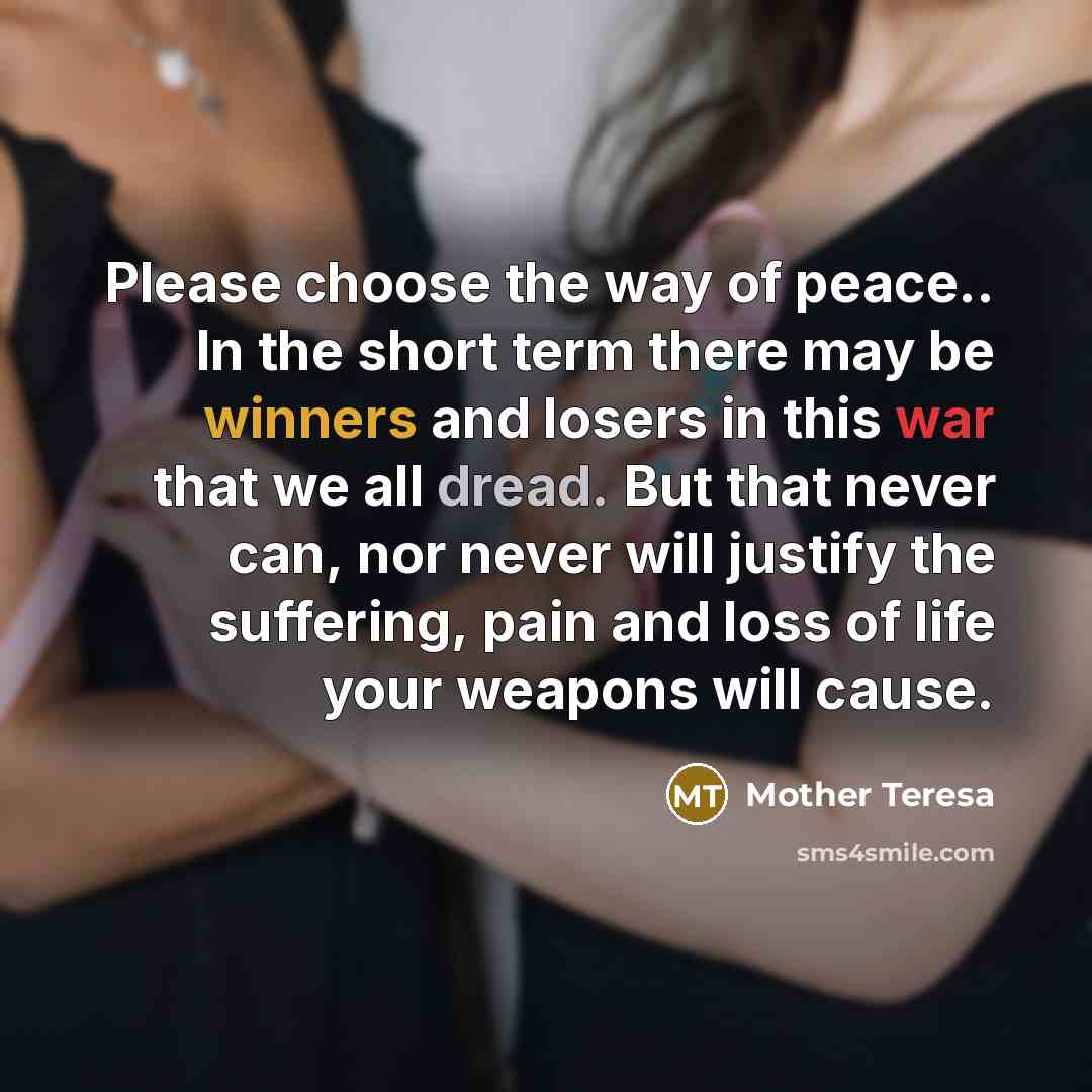 “Please choose the way of peace.. In the short term…” quote by Mother Teresa