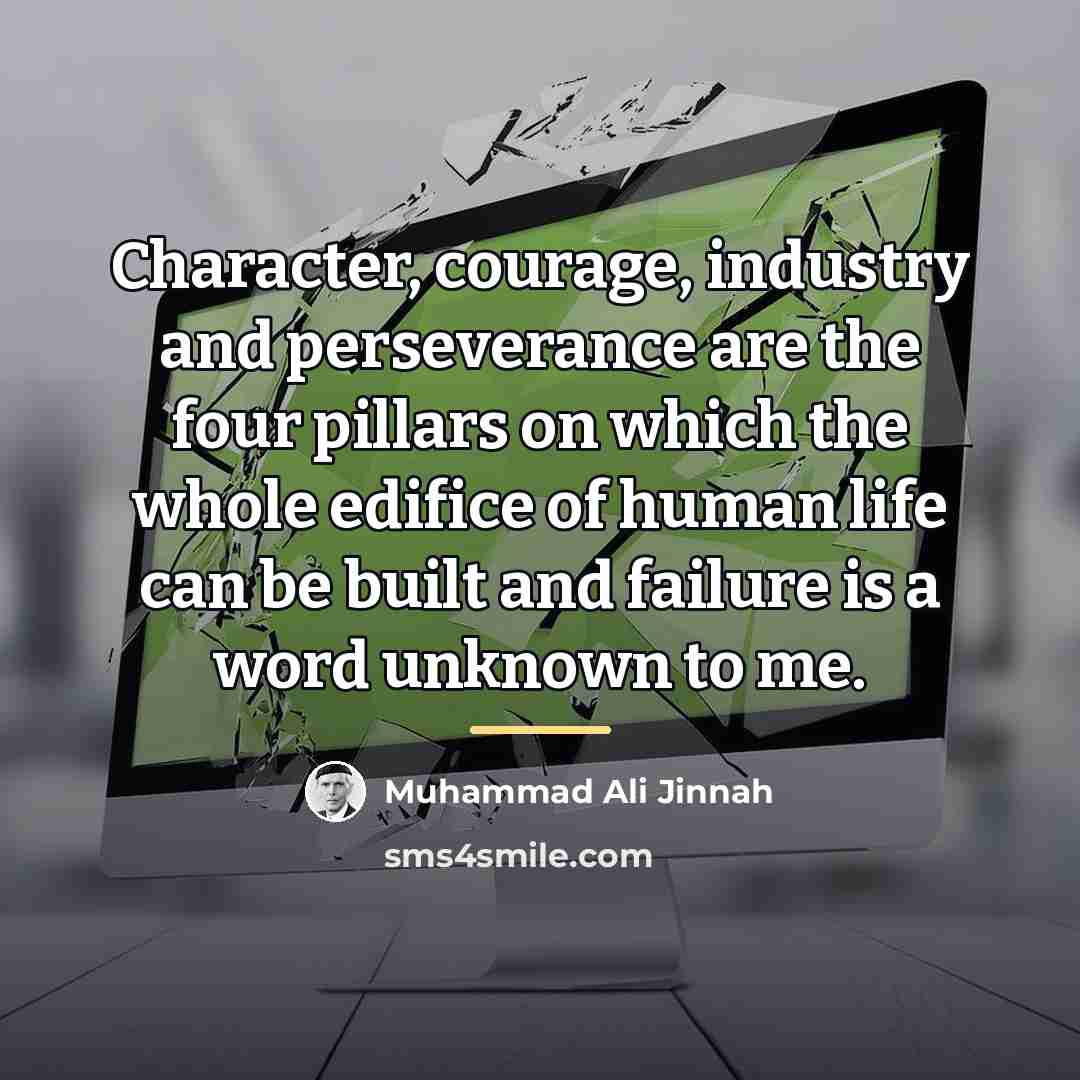 “Character, courage, industry and perseverance are the four pillars on…” quote by Muhammad Ali Jinnah
