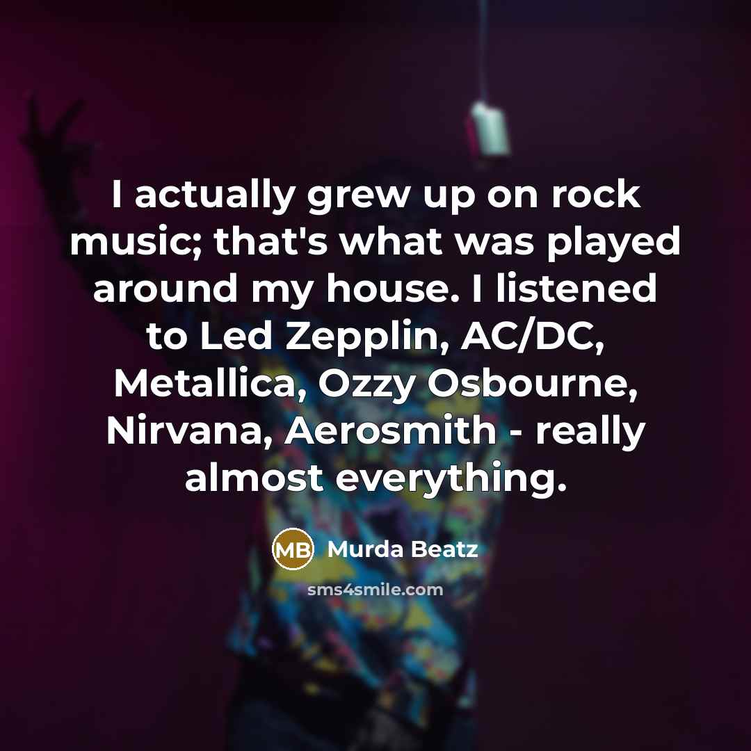 “I actually grew up on rock music; that's what was…” quote by Murda Beatz