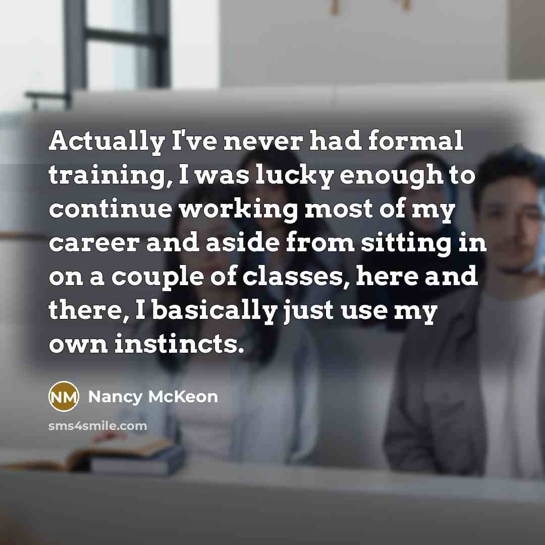 “Actually I've never had formal training, I was lucky enough…” quote by Nancy McKeon