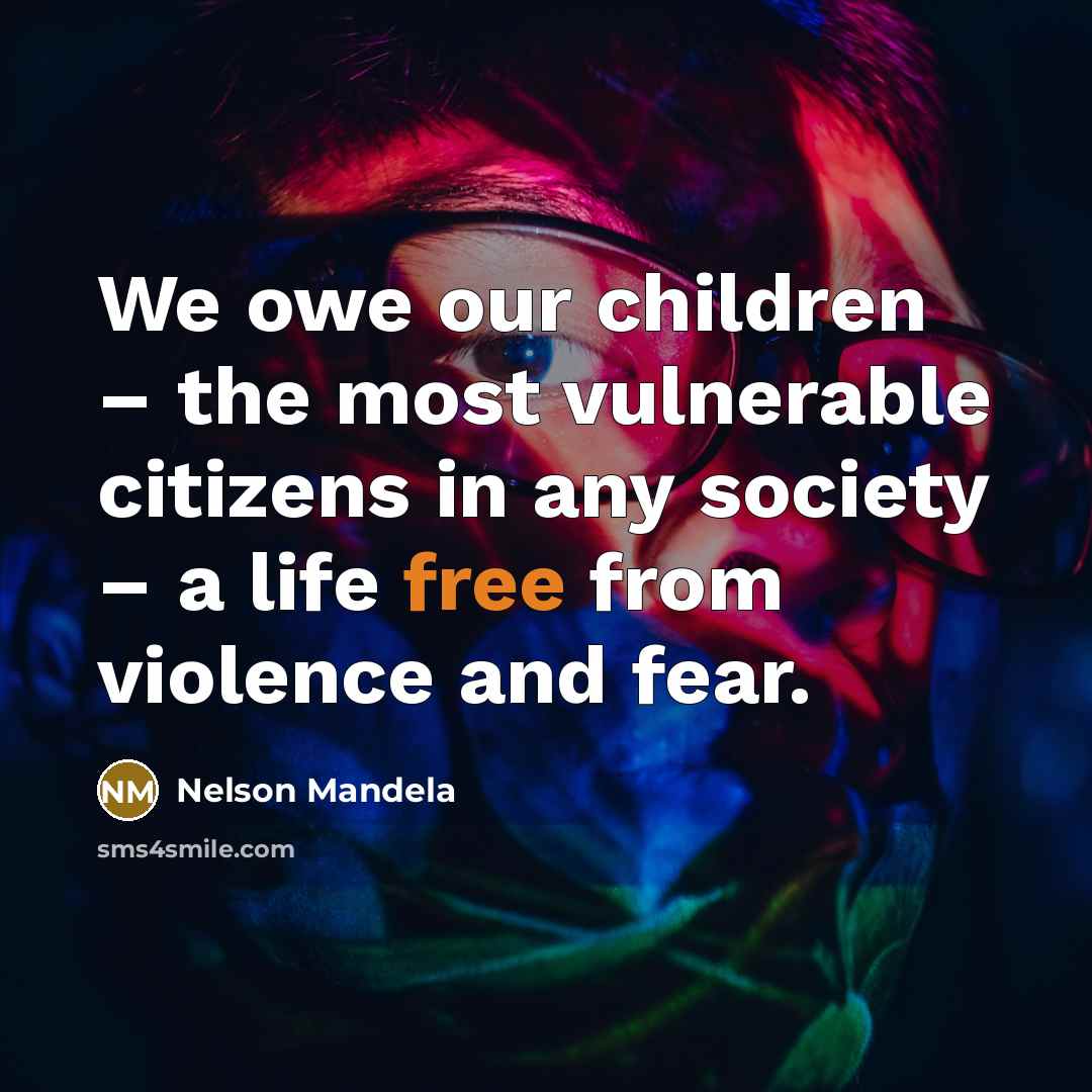 “We owe our children – the most vulnerable citizens in…” quote by Nelson Mandela