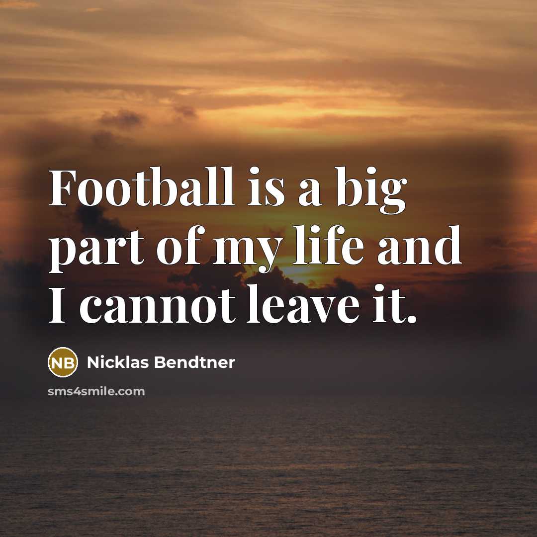 “Football is a big part of my life and I…” quote by Nicklas Bendtner