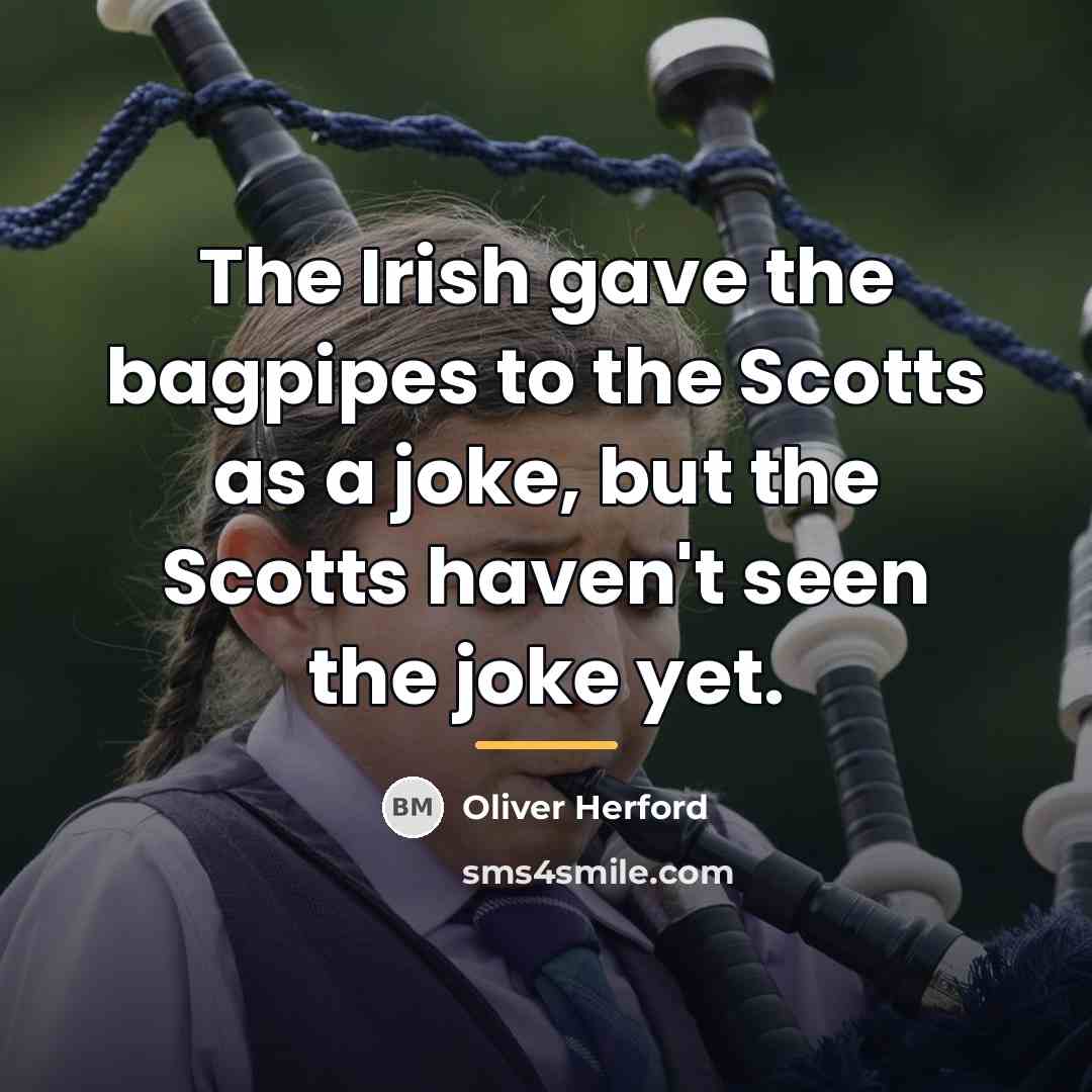 “The Irish gave the bagpipes to the Scotts as a…” quote by Oliver Herford