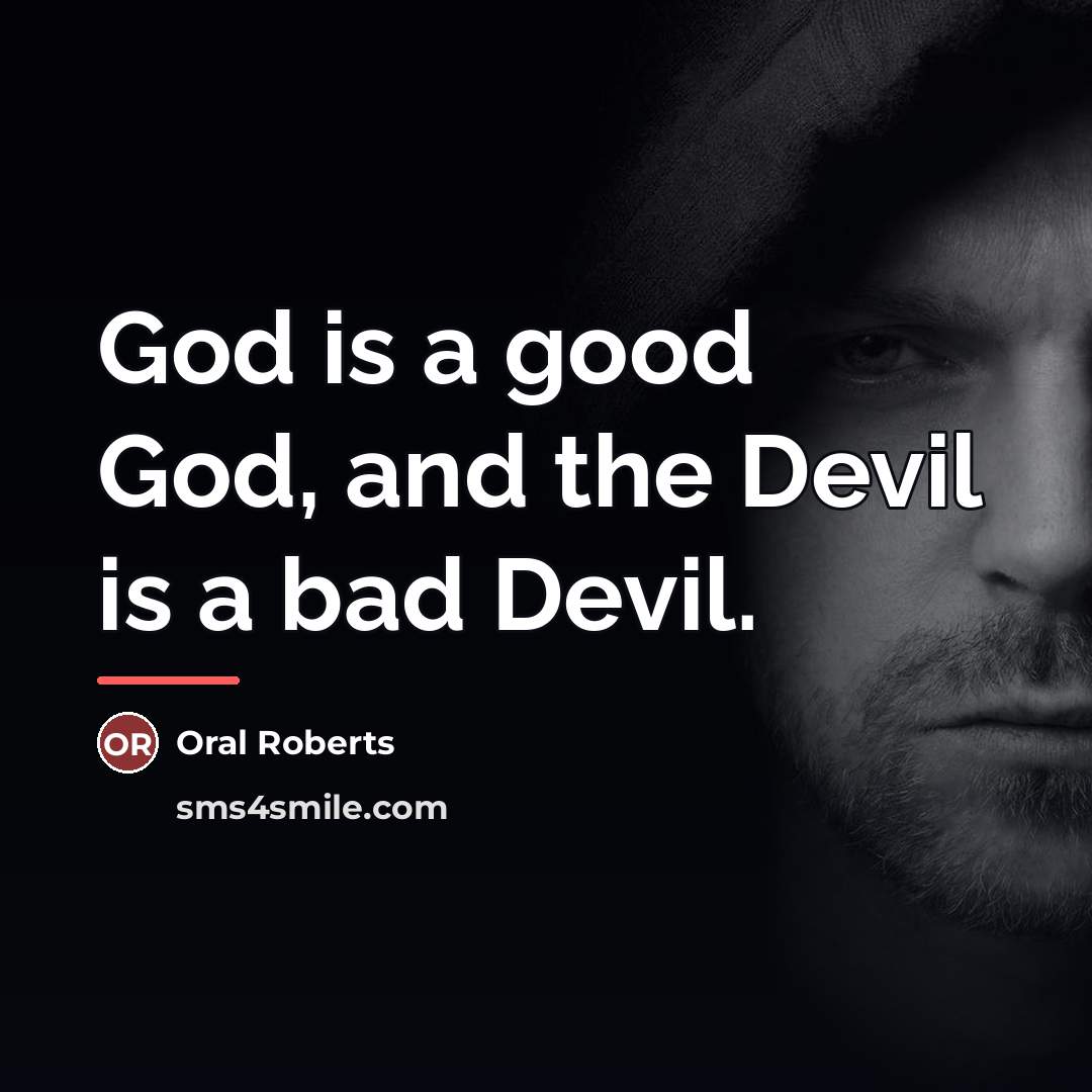 “God is a good God, and the Devil is a…” quote by Oral Roberts