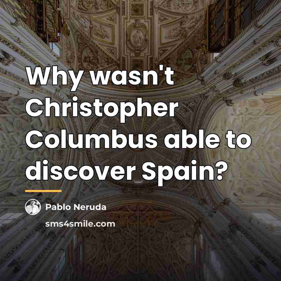 “Why wasn't Christopher Columbus able to discover Spain?…” quote by Pablo Neruda