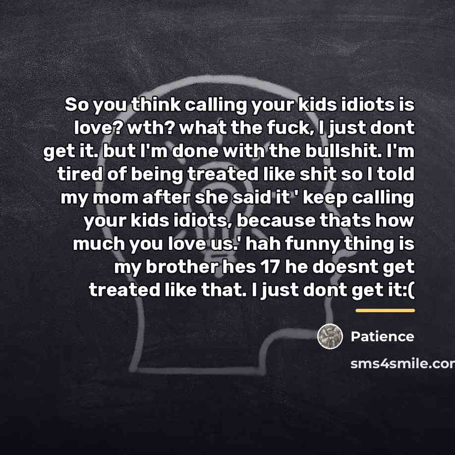 “So you think calling your kids idiots is love? wth?…” quote by Patience