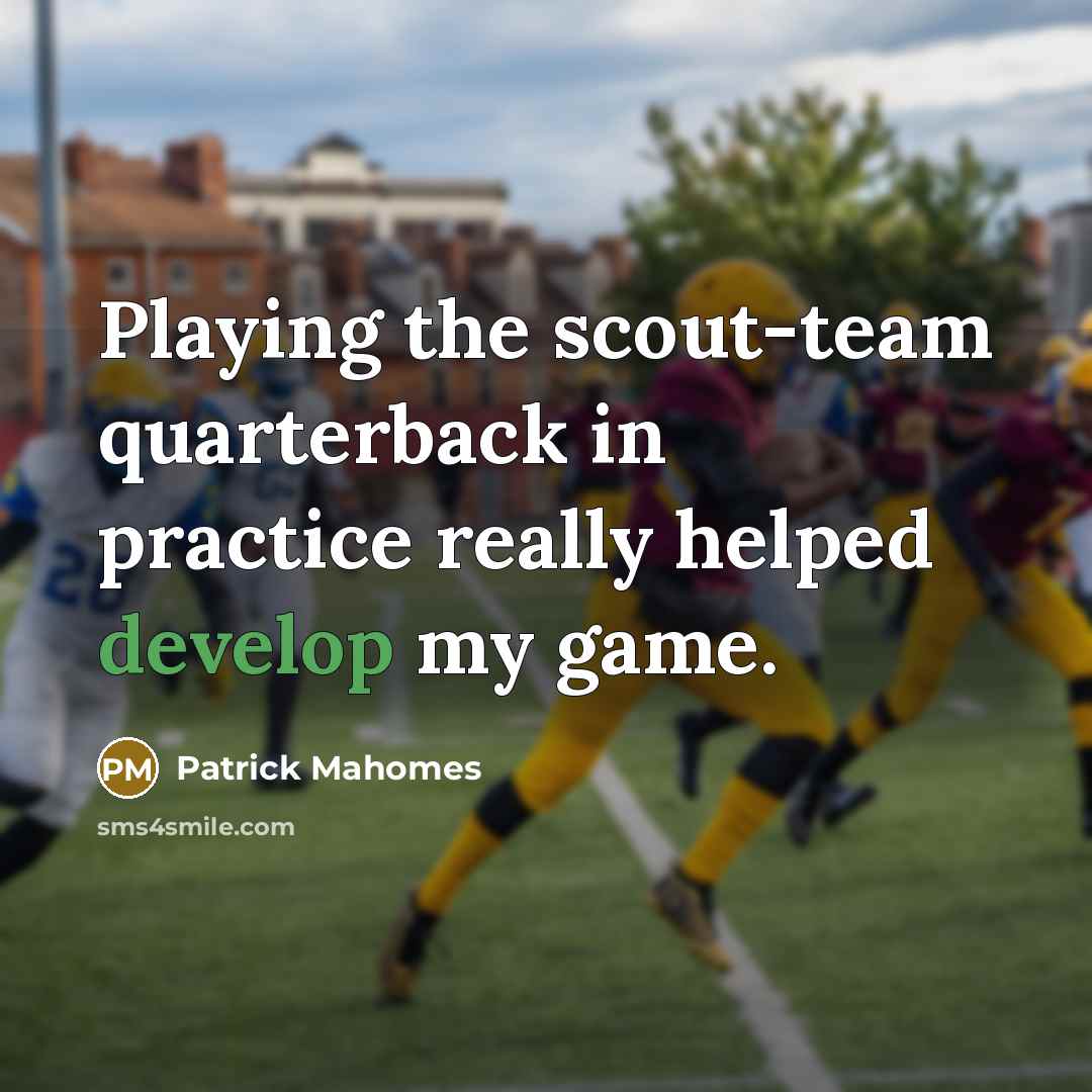 “Playing the scout-team quarterback in practice really helped develop my…” quote by Patrick Mahomes