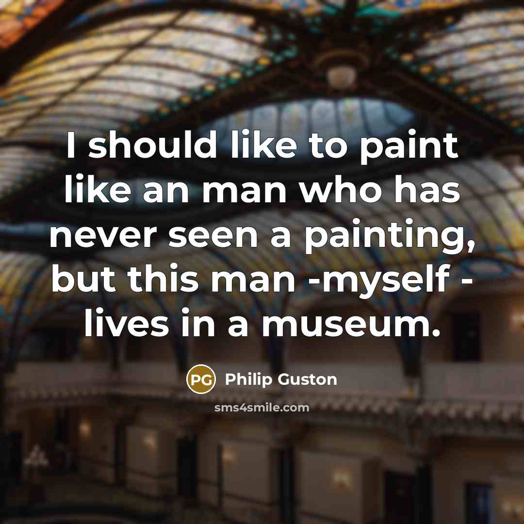 “I should like to paint like an man who has…” quote by Philip Guston