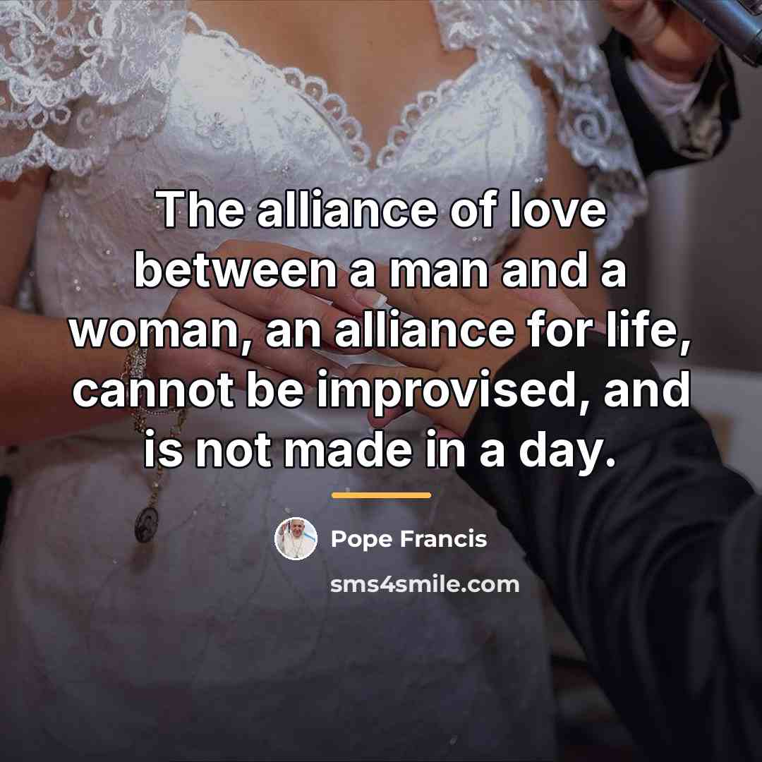 “The alliance of love between a man and a woman,…” quote by Pope Francis