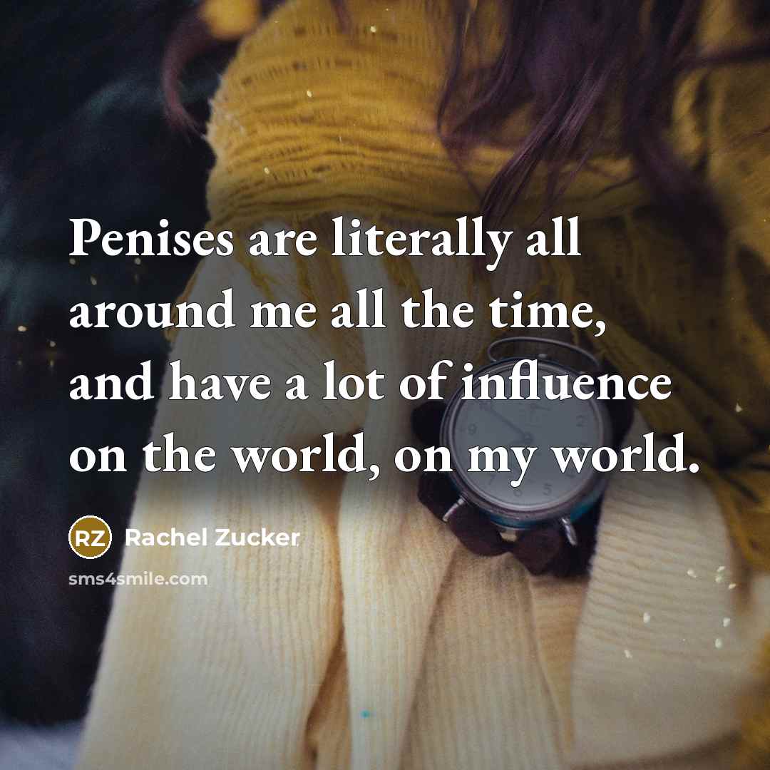 “Penises are literally all around me all the time, and…” quote by Rachel Zucker