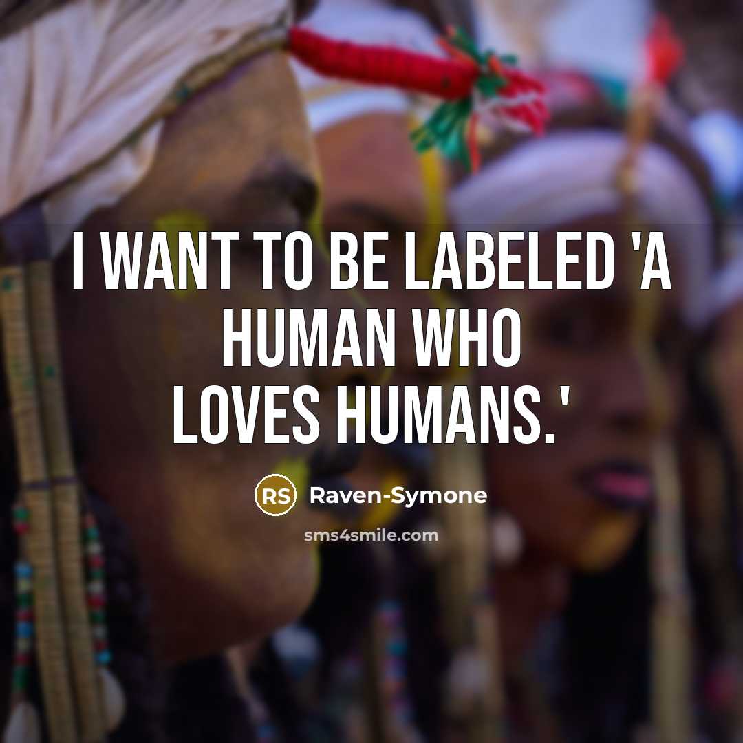“I want to be labeled 'a human who loves humans.'…” quote by Raven-Symone