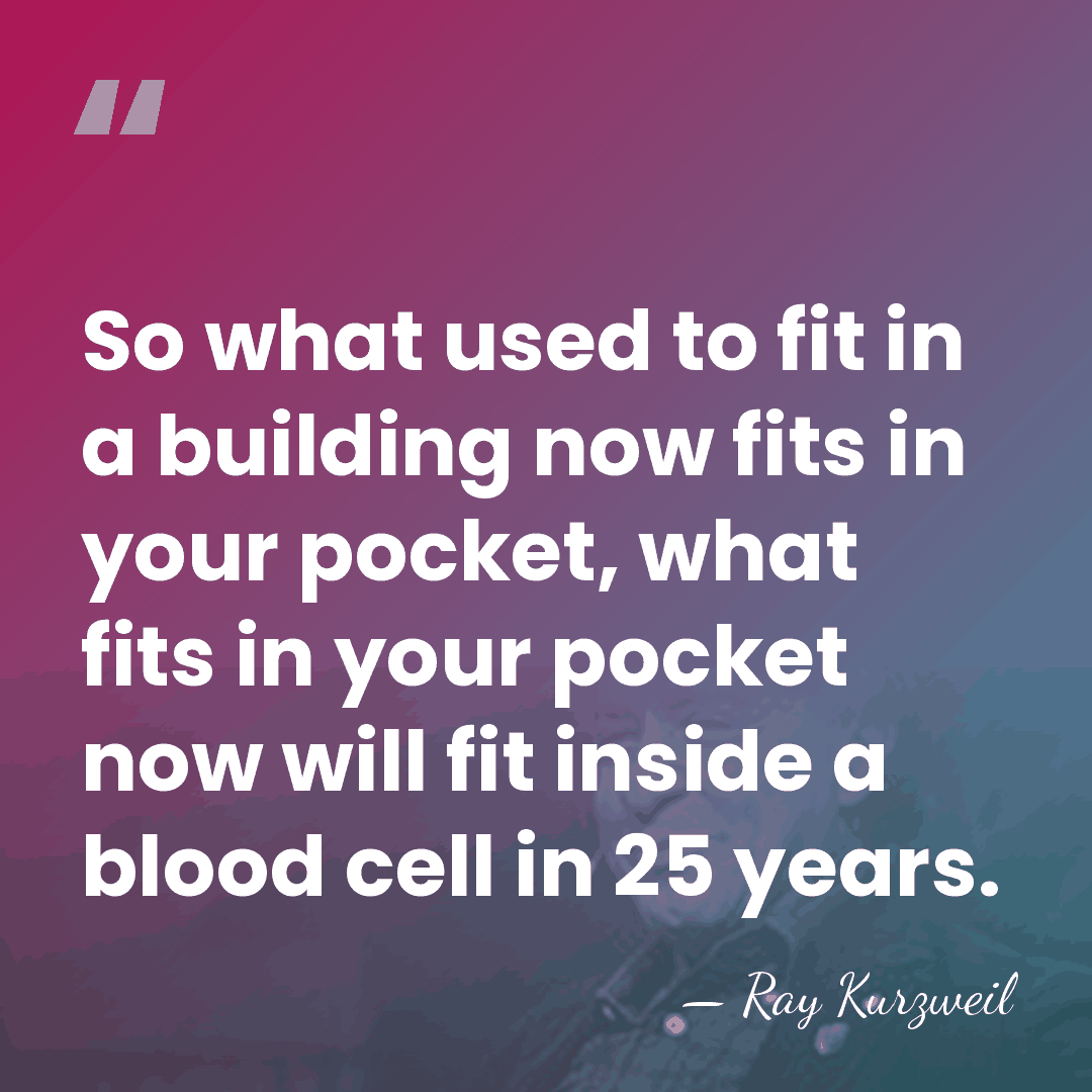 So what used to fit in a building now fits in your&hellip; - Ray Kurzweil