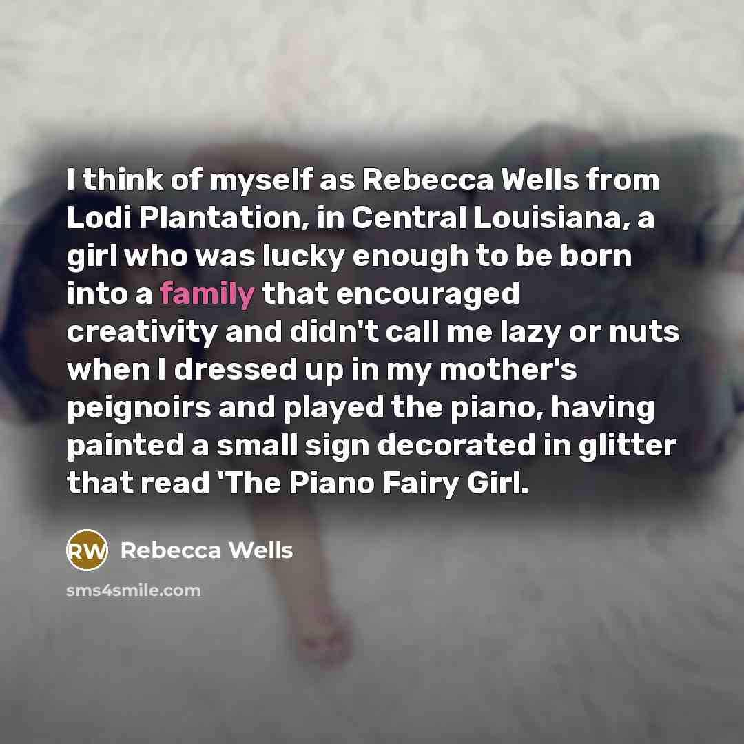 “I think of myself as Rebecca Wells from Lodi Plantation,…” quote by Rebecca Wells