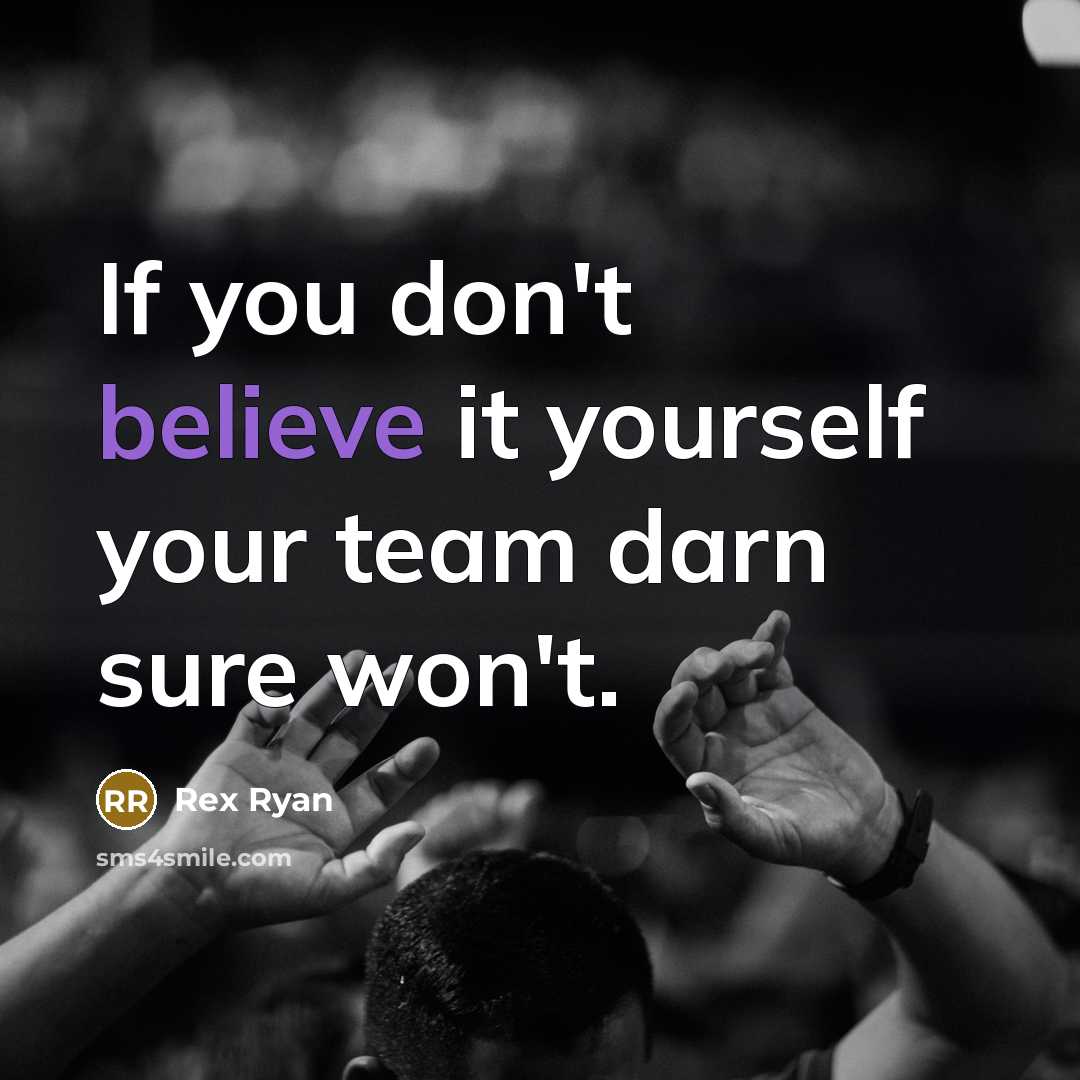 “If you don't believe it yourself your team darn sure…” quote by Rex Ryan