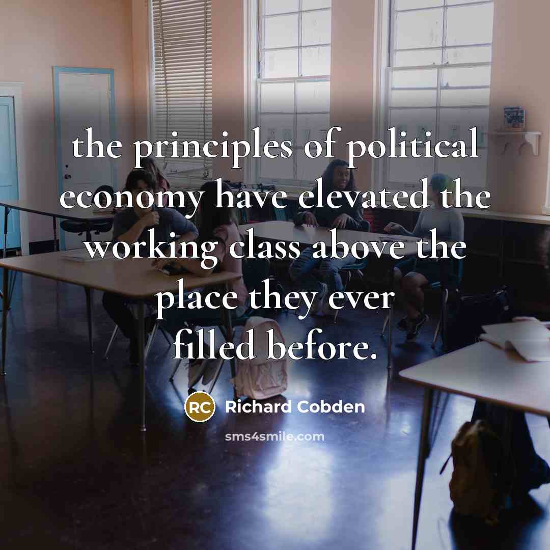 “the principles of political economy have elevated the working class…” quote by Richard Cobden