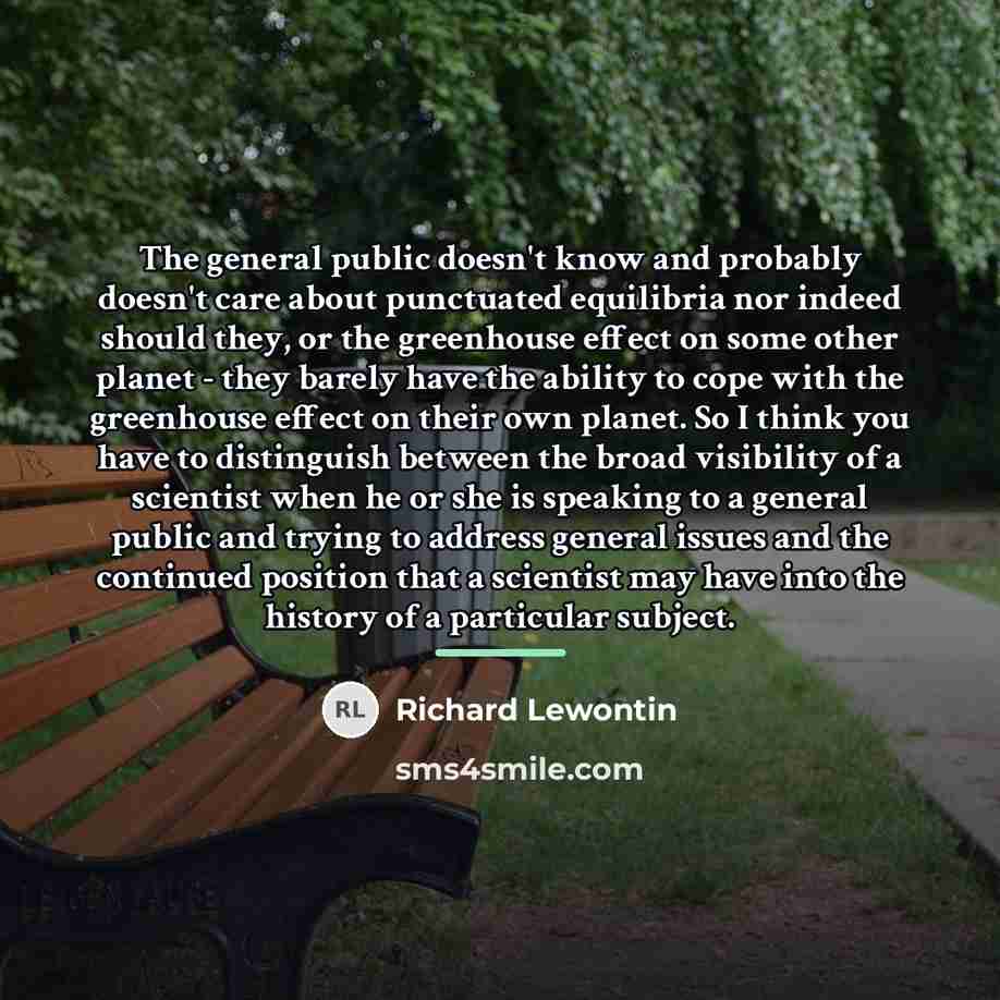 “The general public doesn't know and probably doesn't care about…” quote by Richard Lewontin