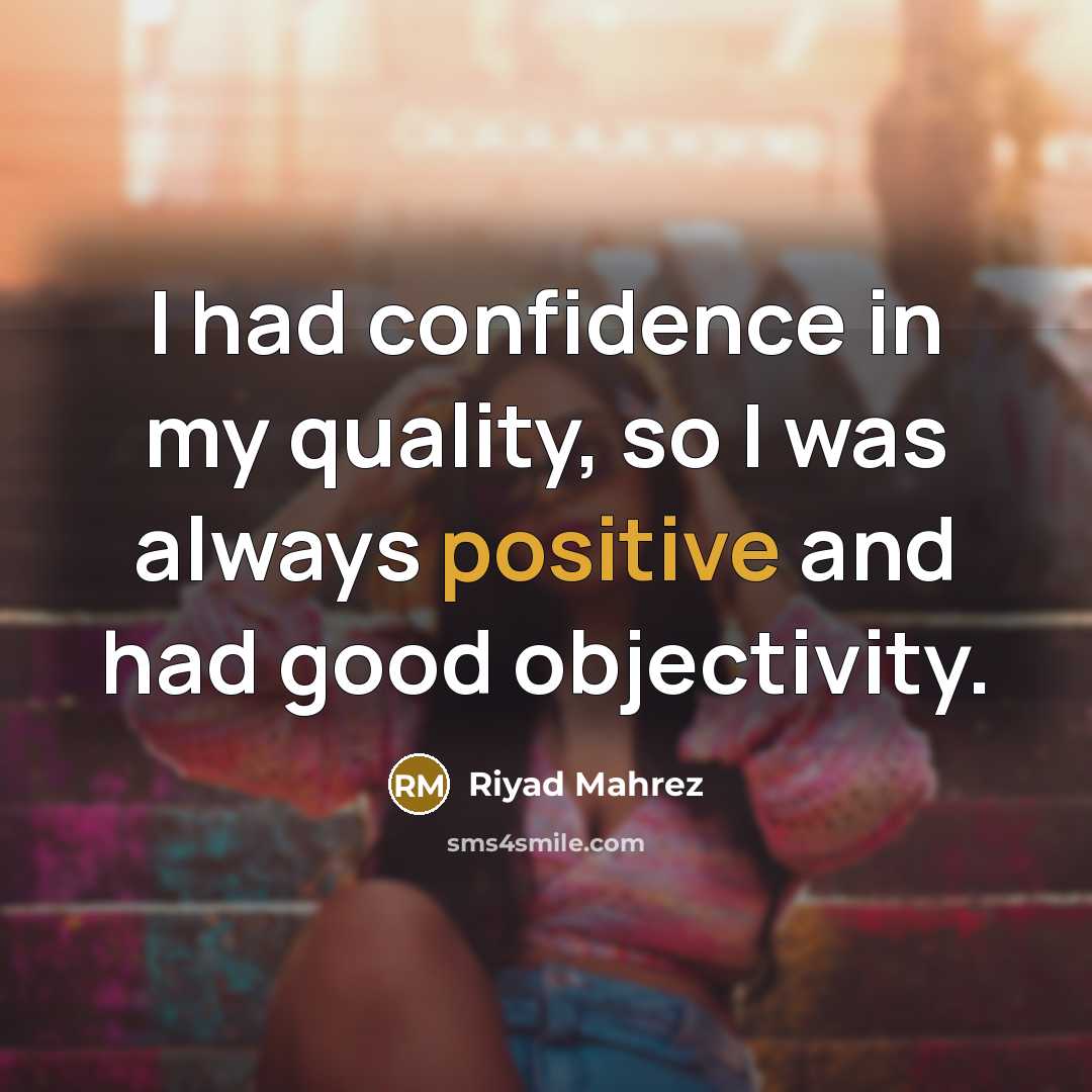 “I had confidence in my quality, so I was always…” quote by Riyad Mahrez
