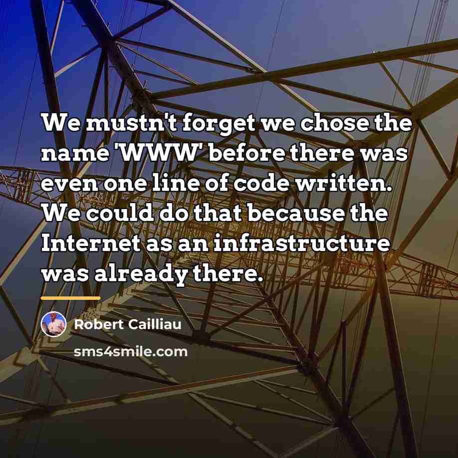 “We mustn't forget we chose the name 'WWW' before there…” quote by Robert Cailliau