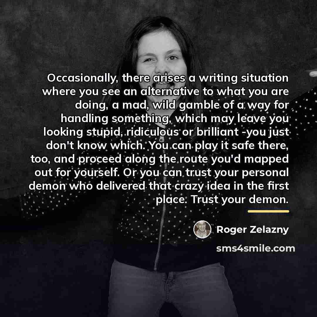 “Occasionally, there arises a writing situation where you see an…” quote by Roger Zelazny