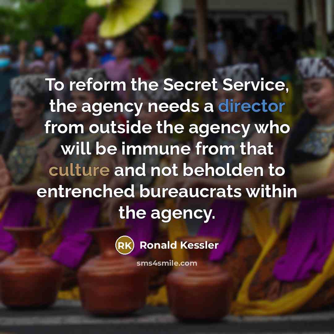 “To reform the Secret Service, the agency needs a director…” quote by Ronald Kessler