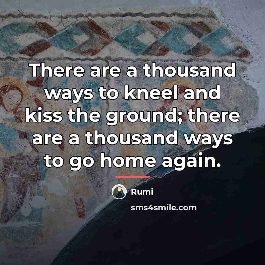 “There are a thousand ways to kneel and kiss the…” quote by Rumi