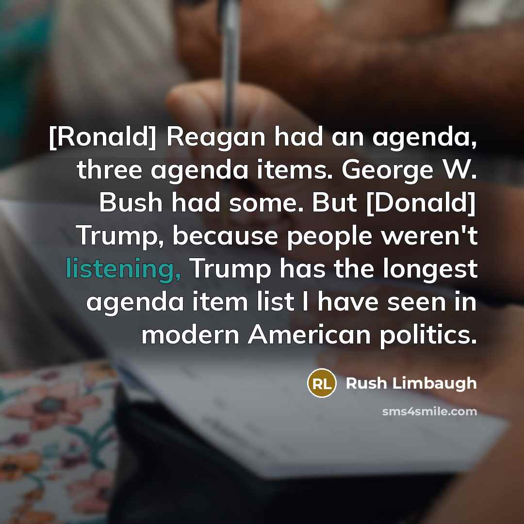 “[Ronald] Reagan had an agenda, three agenda items. George W.…” quote by Rush Limbaugh