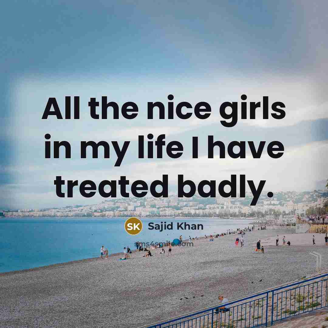 “All the nice girls in my life I have treated…” quote by Sajid Khan