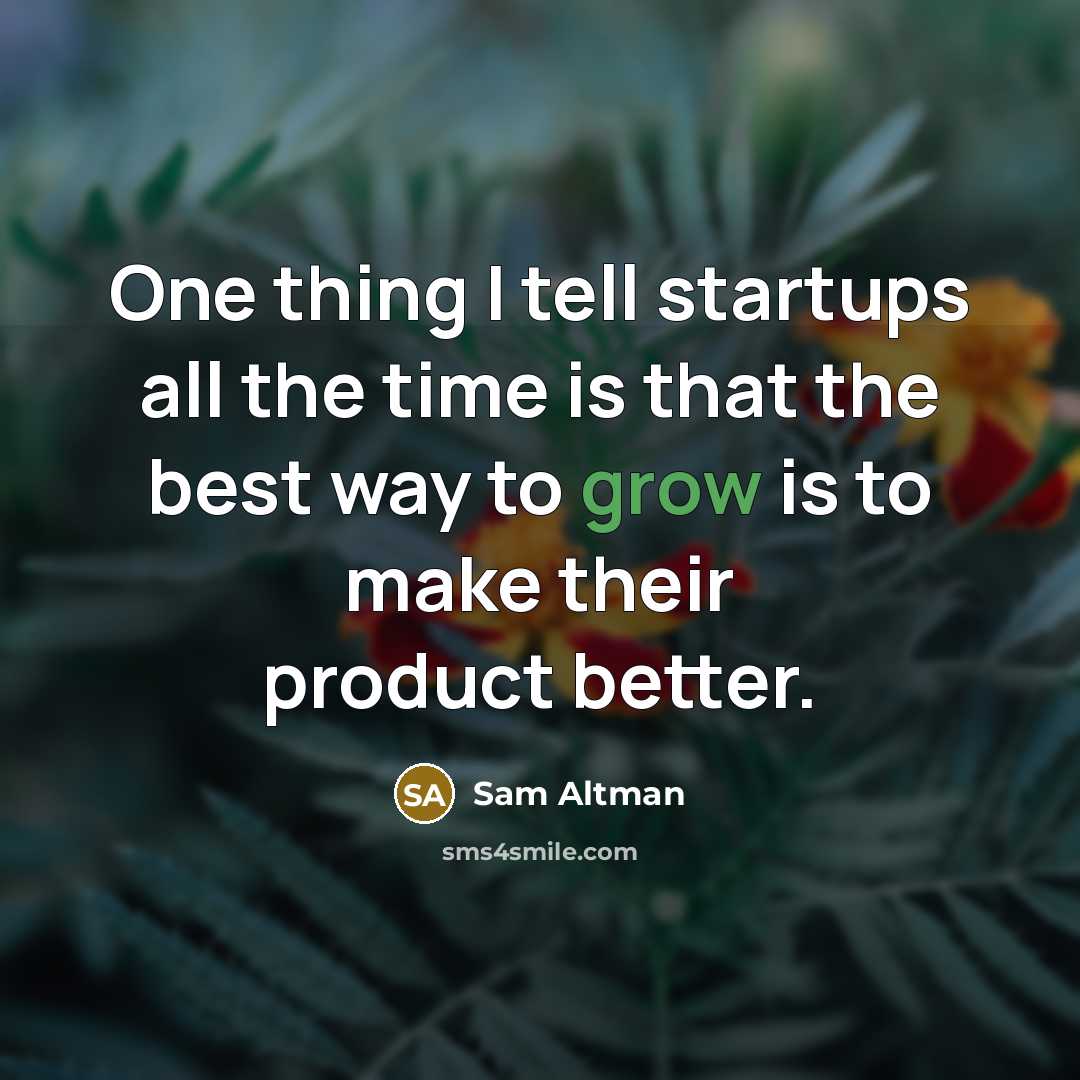 “One thing I tell startups all the time is that…” quote by Sam Altman