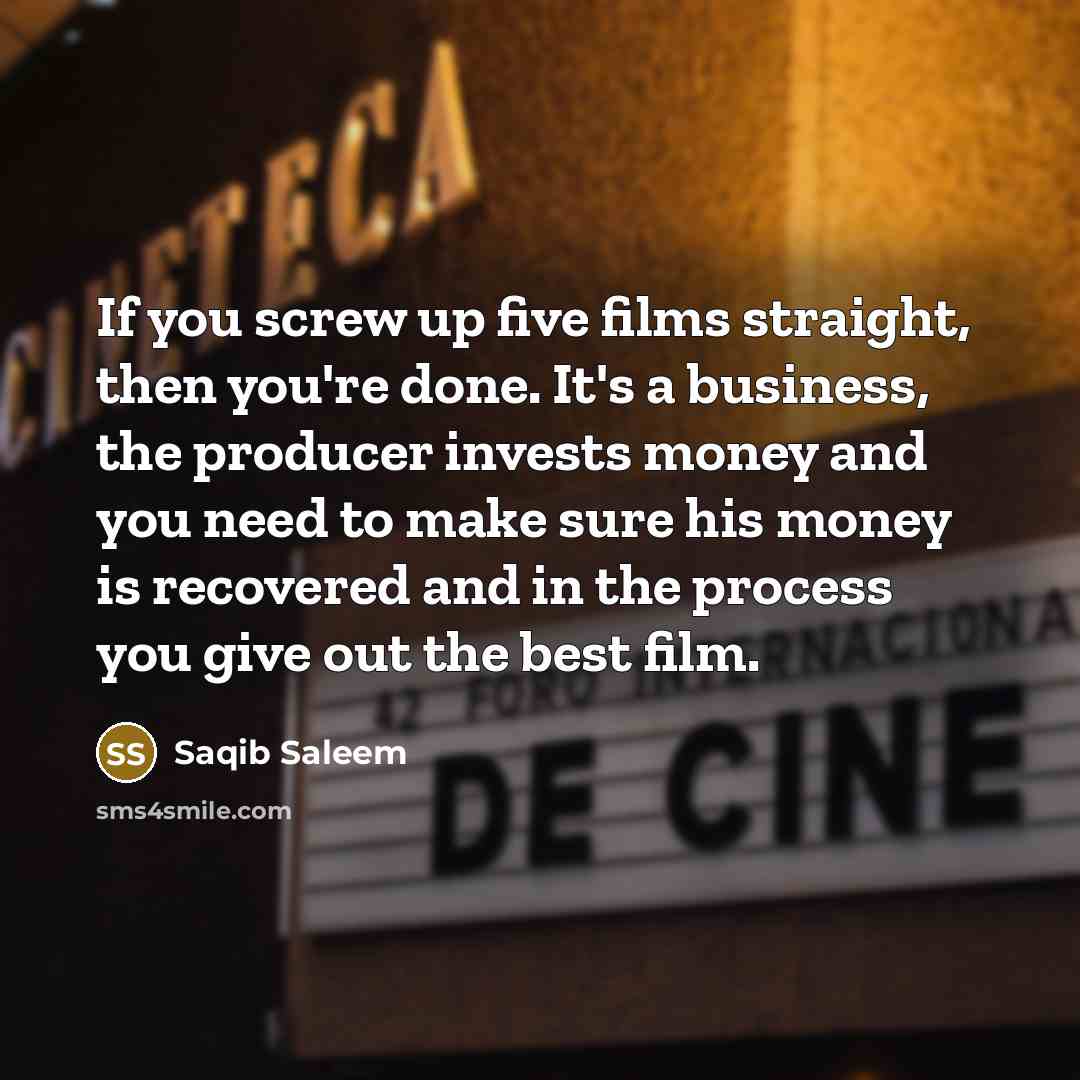 “If you screw up five films straight, then you're done.…” quote by Saqib Saleem