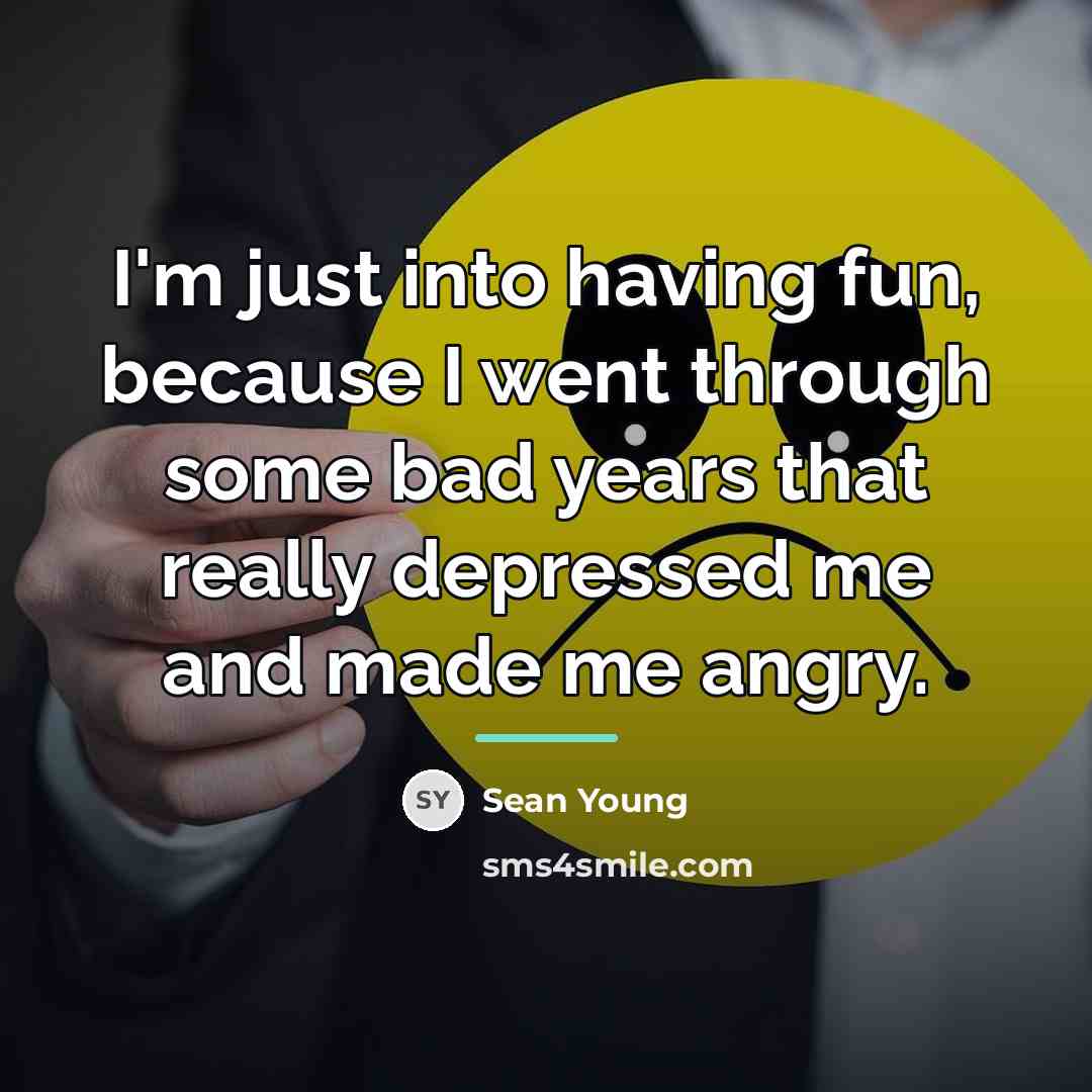 “I'm just into having fun, because I went through some…” quote by Sean Young
