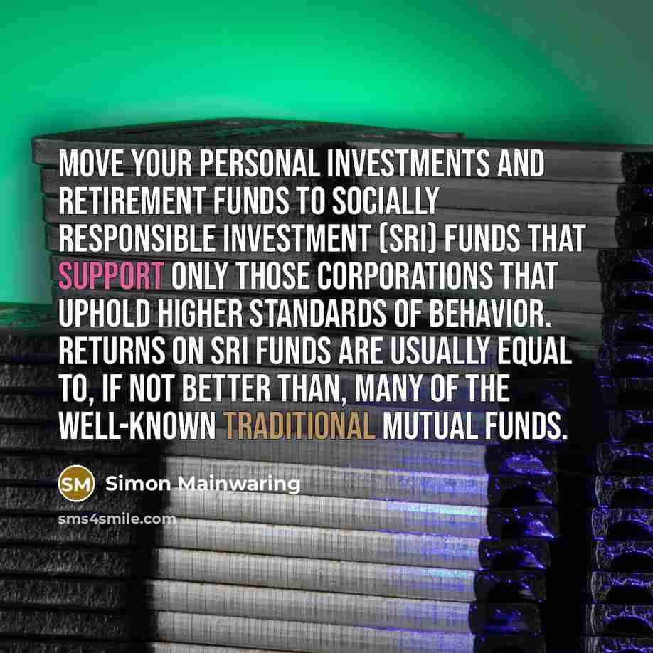 “Move your personal investments and retirement funds to socially responsible…” quote by Simon Mainwaring
