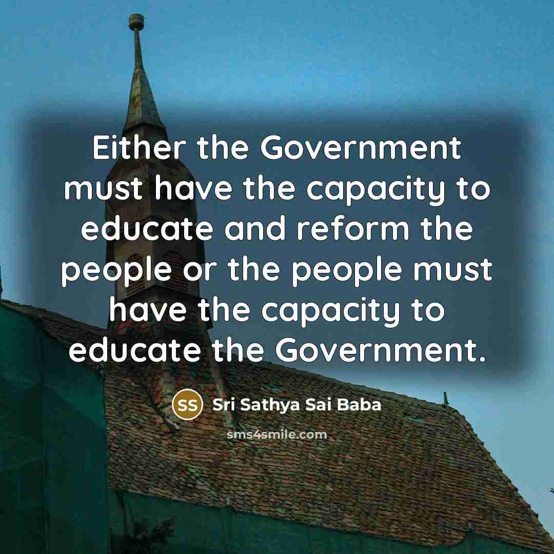 “Either the Government must have the capacity to educate and…” quote by Sri Sathya Sai Baba