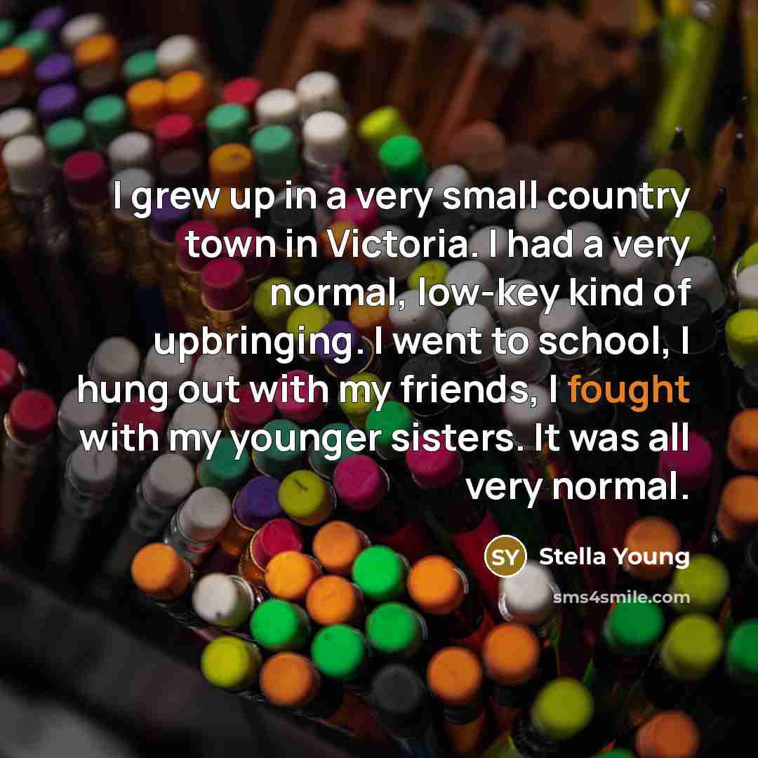 “I grew up in a very small country town in…” quote by Stella Young