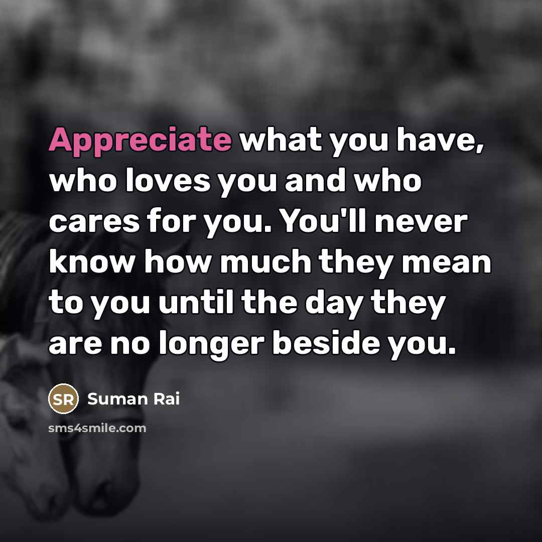 “Appreciate what you have, who loves you and who cares…” quote by Suman Rai