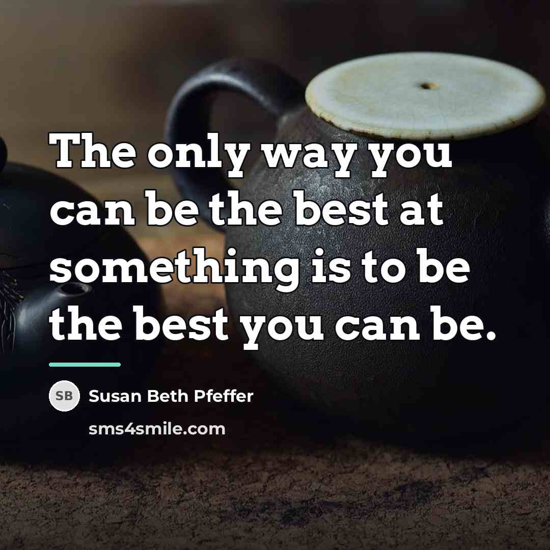“The only way you can be the best at something…” quote by Susan Beth Pfeffer