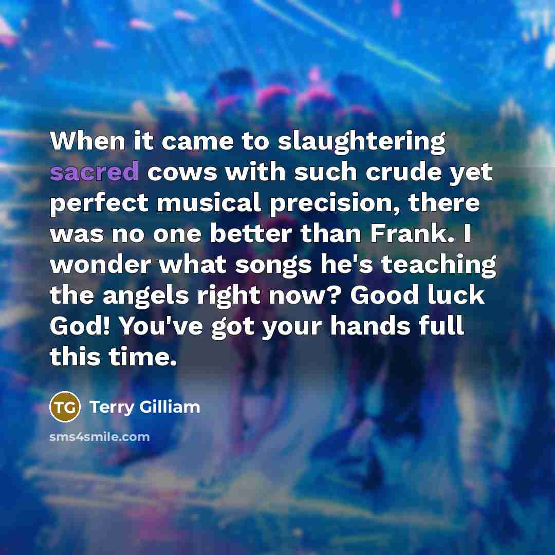 “When it came to slaughtering sacred cows with such crude…” quote by Terry Gilliam