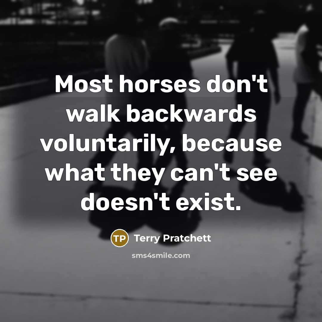 “Most horses don't walk backwards voluntarily, because what they can't…” quote by Terry Pratchett