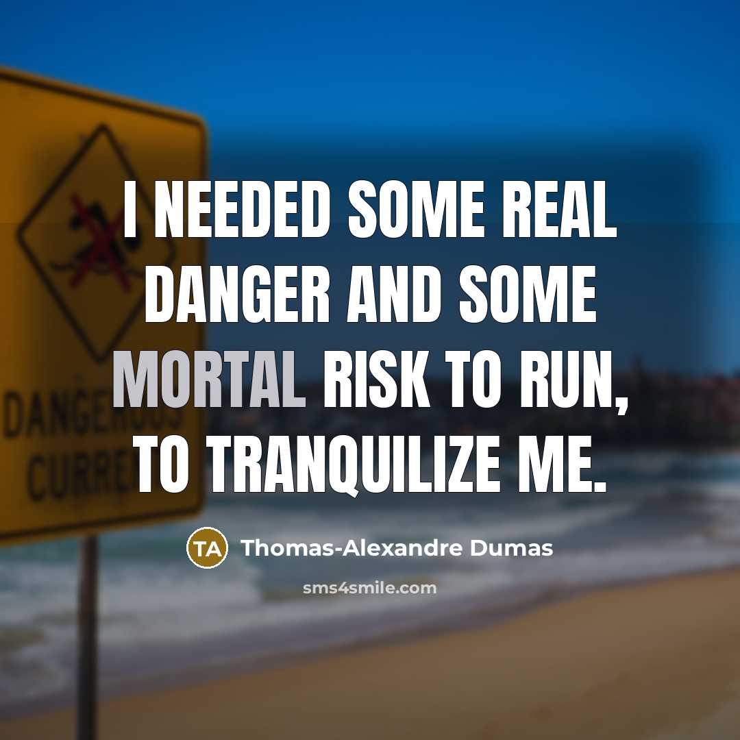 “I needed some real danger and some mortal risk to…” quote by Thomas-Alexandre Dumas
