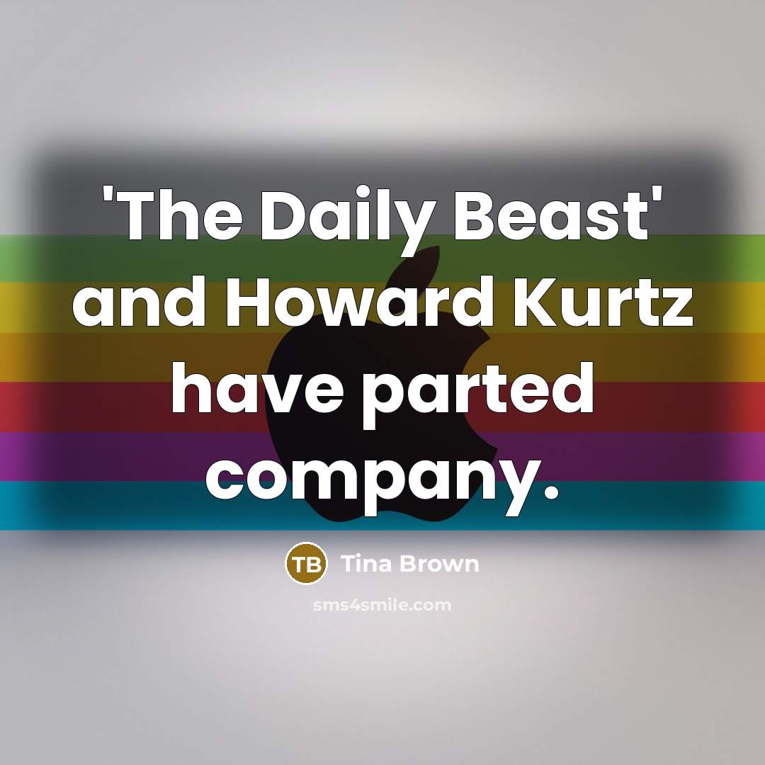 “'The Daily Beast' and Howard Kurtz have parted company.…” quote by Tina Brown
