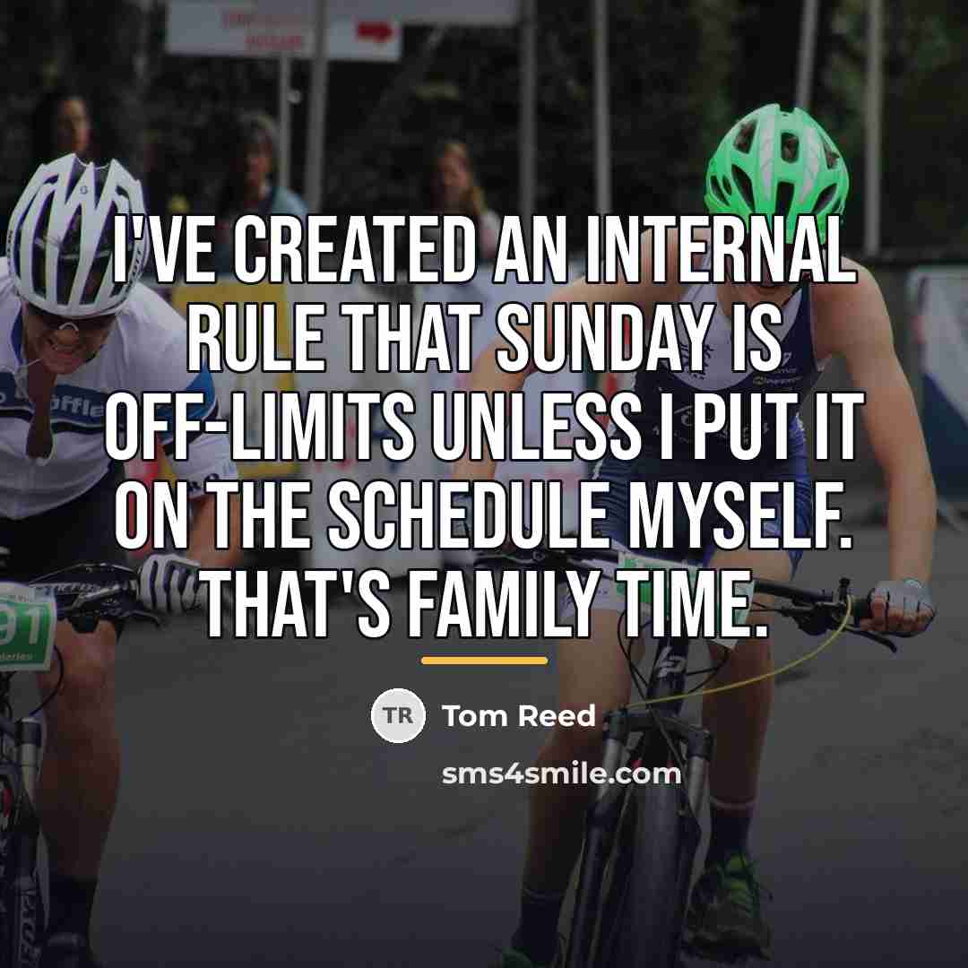 “I've created an internal rule that Sunday is off-limits unless…” quote by Tom Reed