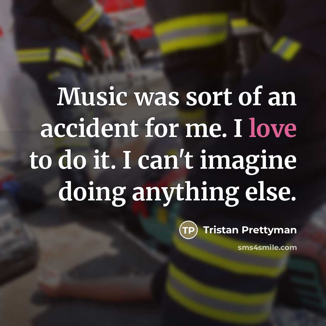 “Music was sort of an accident for me. I love…” quote by Tristan Prettyman