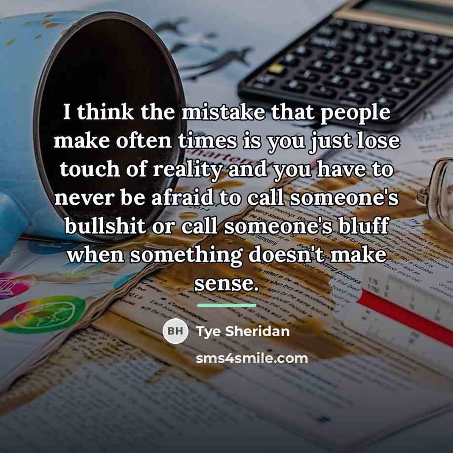 “I think the mistake that people make often times is…” quote by Tye Sheridan