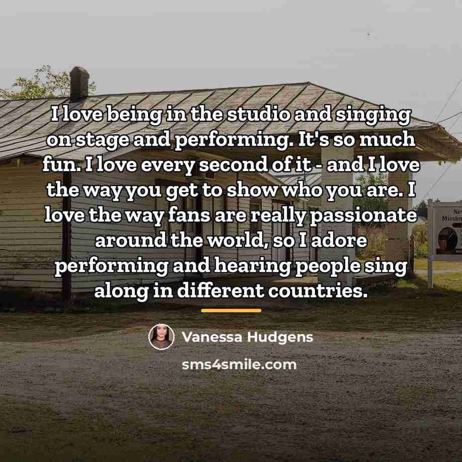 “I love being in the studio and singing on stage…” quote by Vanessa Hudgens