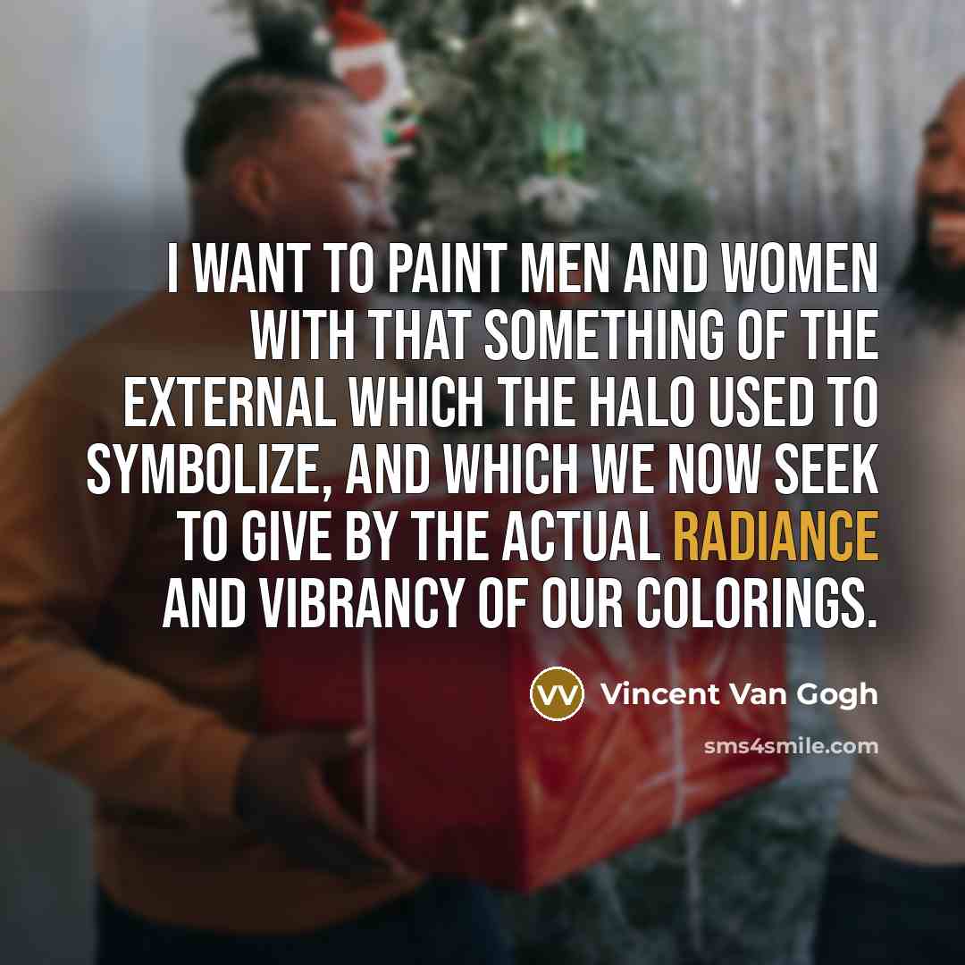 “I want to paint men and women with that something…” quote by Vincent Van Gogh