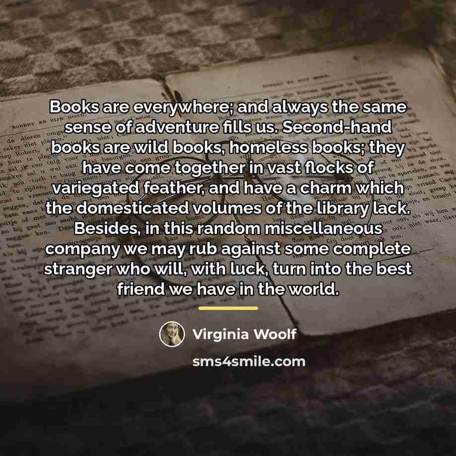 “Books are everywhere; and always the same sense of adventure…” quote by Virginia Woolf