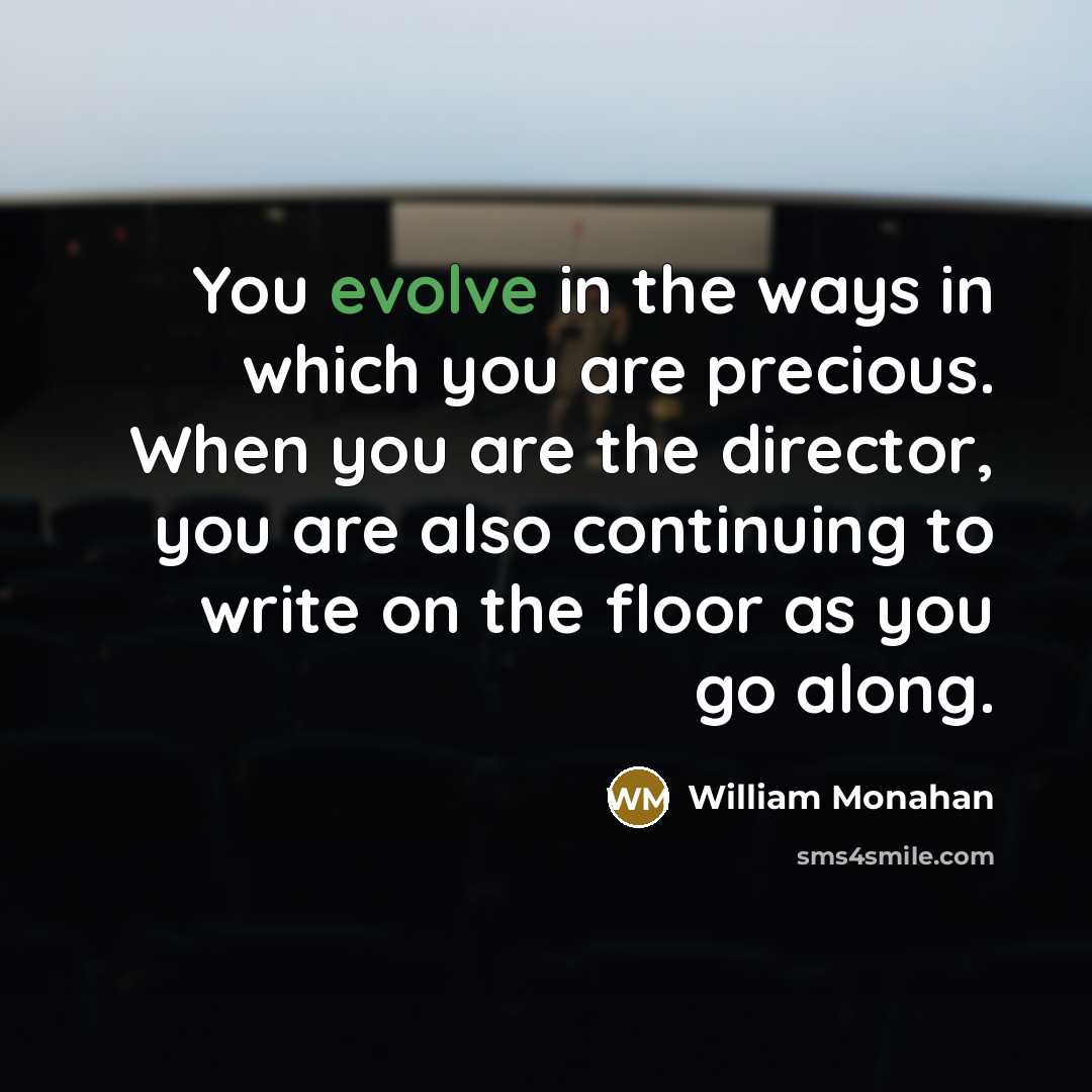 “You evolve in the ways in which you are precious.…” quote by William Monahan