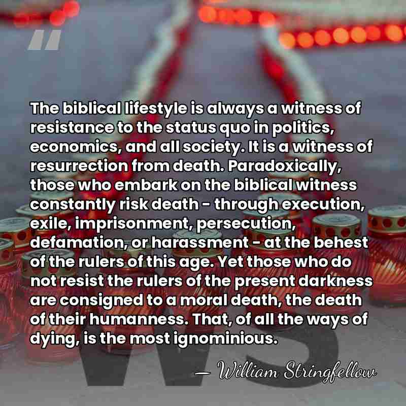 The biblical lifestyle is always a witness of resistance to the status&hellip; - William Stringfellow