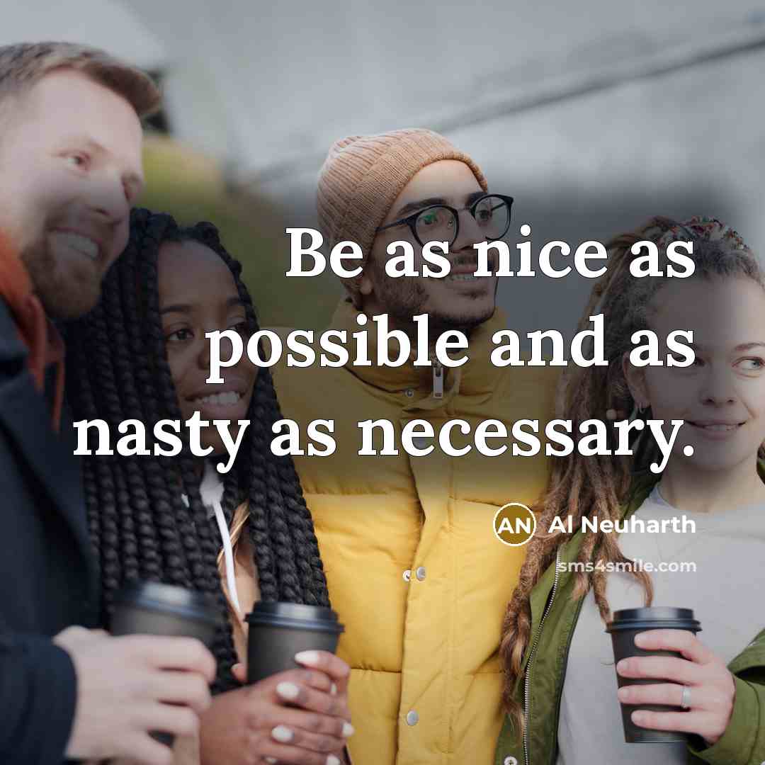 “Be as nice as possible and as nasty as necessary.…” quote by Al Neuharth